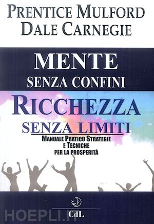 mulford prentice, carnegie dale - mente senza confini - ricchezza senza limiti