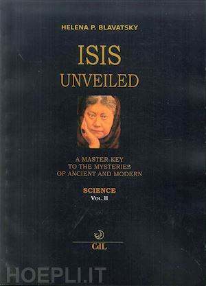 blavatsky helena petrovna - isis unveiled. a master-key to he mysteries of ancient and modern. science. vol. 2