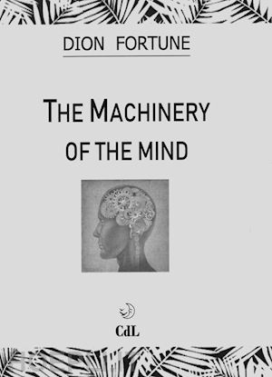dion fortune - the machinery of the mind