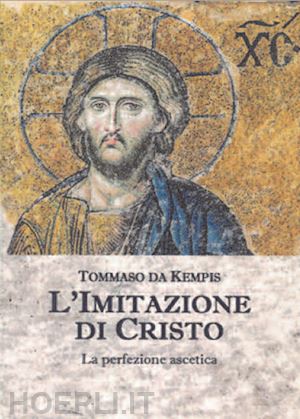 tommaso da kempis - l'imitazione di cristo. la perfezione ascetica