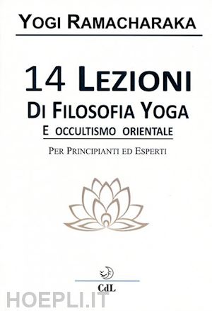 ramacharaka (yogi) - 14 lezioni di filosofia yoga e occultismo orientale