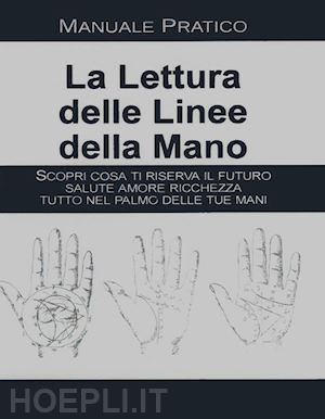 pratico - la lettura delle linee della mano. manuale pratico