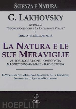 lakhovsky georges - la natura e le sue meraviglie