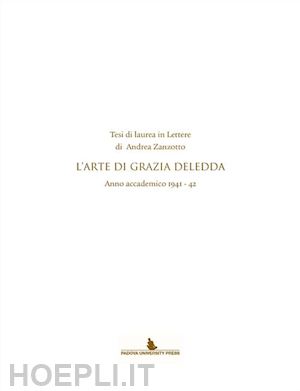 zanzotto andrea - tesi di laurea in lettere di andrea zanzotto. l'arte di grazia deledda. anno accademico (1941-42)