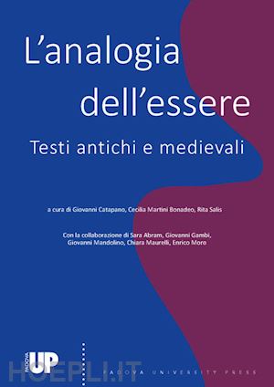 catapano g.(curatore); martini bonadeo c.(curatore); salis r.(curatore) - l'analogia dell'essere. testi antichi e medievali