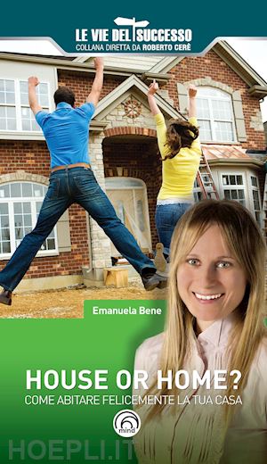 bene emanuela - house or home? come abitare felicemente la tua casa