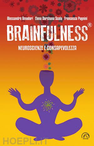 amadori alessandro; scola elena darshana; pagnini francesco - brainfulness®. neuroscienze e consapevolezza