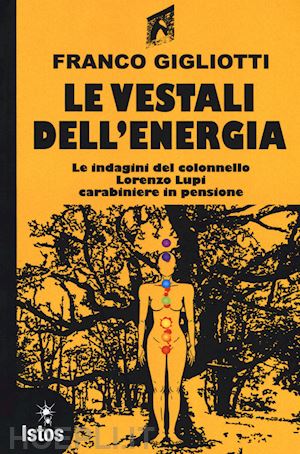 gigliotti franco - le vestali dell'energia. le indagini del colonnello lorenzo lupi carabiniere in pensione