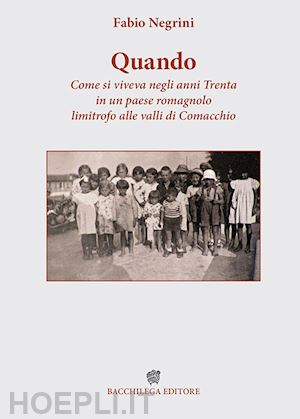 negrini fabio - quando. come si viveva negli anni trenta in un paese romagnolo limitrofo alle valli di comacchio