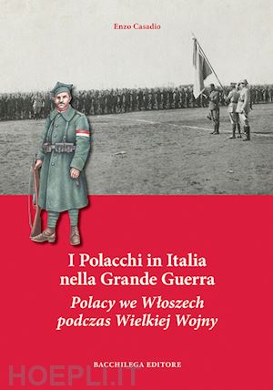 casadio enzo - i polacchi in italia nella grande guerra. ediz. italiana e polacca