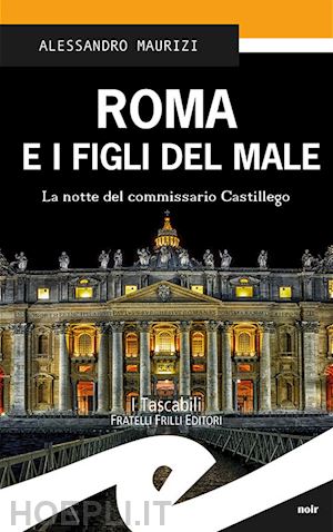 maurizi alessandro - roma e i figli del male. la notte del commissario castigliego