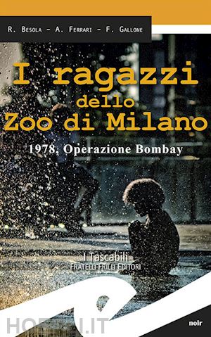 I Ragazzi Dello Zoo Di Milano. 1978, Operazione Bombay - Besola Riccardo;  Ferrari Andrea; Gallone Francesco