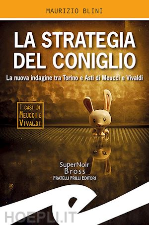 blini maurizio - strategia del coniglio. la nuova indagine tra torino e asti di meucci e vivaldi