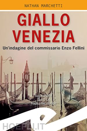 marchetti nathan - giallo venezia. un'indagine del commissario enzo fellini