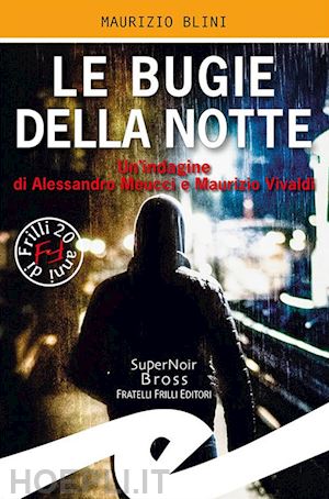 blini maurizio - le bugie della notte. un'indagine di alessandro meucci e maurizio vivaldi