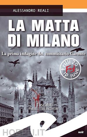 reali alessandro - la matta di milano. la prima indagine del commissario caronte