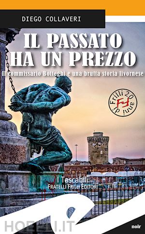 collaveri diego - il passato ha un prezzo. il commissario botteghi e una brutta storia livornese