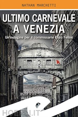 marchetti nathan - ultimo carnevale a venezia. un'indagine per il commissario enzo fellini