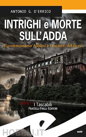 d'errico antonio g. - intrighi e morte sull'adda. il commissario albani e i misteri del liceo