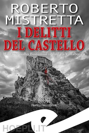 mistretta roberto - i delitti del castello. il maresciallo bonanno indaga a villabosco