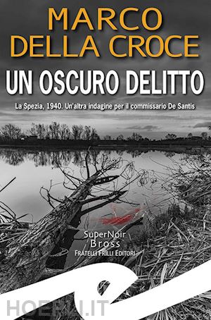 della croce marco - un oscuro delitto. la spezia, 1940. un'altra indagine per il commissario de santis