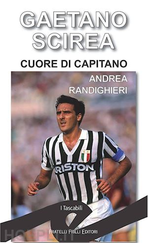 randighieri andrea - gaetano scirea - cuore di capitano