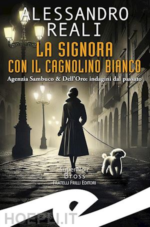 reali alessandro - signora con il cagnolino bianco. agenzia sambuco & dell'oro: indagini dal passat