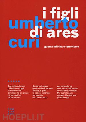 curi umberto - i figli di ares. guerra infinta e terrorismo