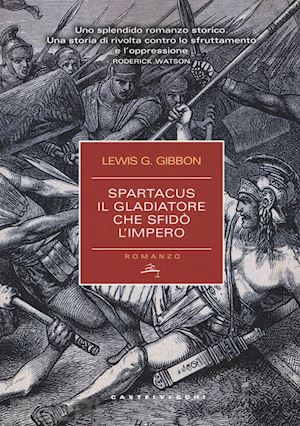 gibbon g. lewis - spartacus il gladiatore che sfido' l'impero