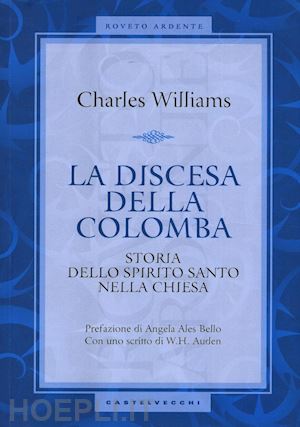 williams charles - la discesa della colomba. storia dello spirito santo nella chiesa