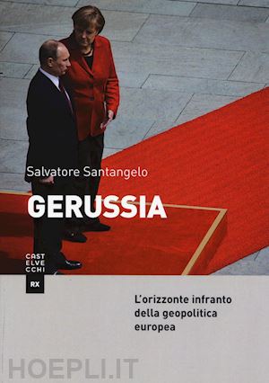 santangelo salvatore - gerussia - l'orizzonte infranto della geopolitica europea