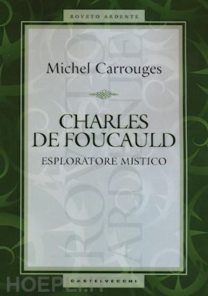 carrouges michel - charles de foucauld. esploratore mistico