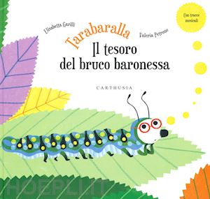 garilli elisabetta - tarabaralla e il tesoro del bruco baronessa