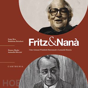 riva sonja; betschart madeleine - fritz & nana'. i due visionari friedrich durrenmatt e leonardo sciascia. con qr