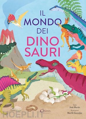 moran josé - il mondo dei dinosauri. libri per imparare. ediz. a colori