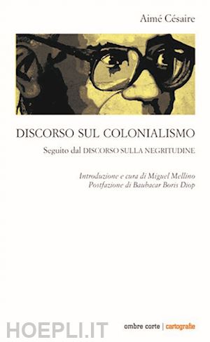 cesaire aime'; mellino m. (curatore) - discorso sul colonialismo. seguito dal «discorso sulla negritudine»