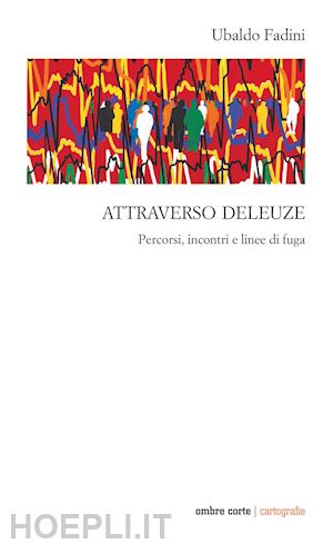 fadini ubaldo - attraverso deleuze. percorsi incontri e linee di fuga