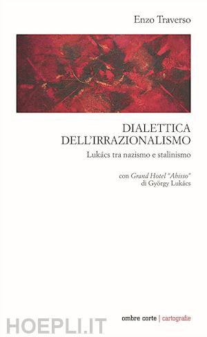 traverso enzo - dialettica dell'irrazionalismo