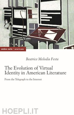 melodia festa beatrice - the evolution of virtual identity in american literature. from the telegraph to the internet