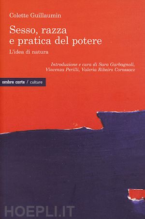 guillaumin colette; garbagnoli s. (curatore); perilli v. (curatore); ribeiro corossacz v - sesso, razza e pratica del potere