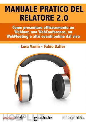 vanin luca; ballor fabio - webinar facile. manuale pratico del relatore 2.0