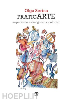 serina olga - praticarte. impariamo a disegnare e colorare