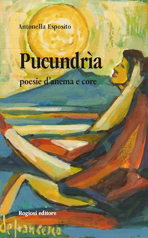 esposito antonella - pucundria. poesie d'anema e core