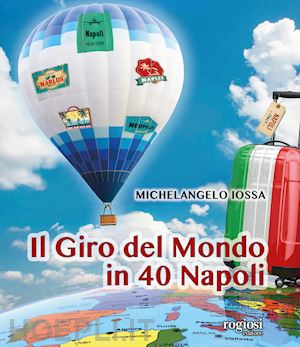 iossa michelangelo - il giro del mondo in 40 napoli. ediz. a colori