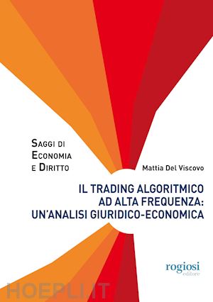 del viscovo mattia - trading algoritmico ad alta frequenza: un'analisi giuridico-economica
