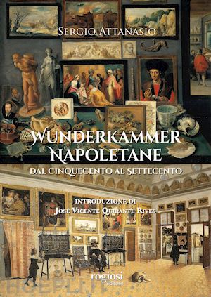 attanasio sergio - wunderkammer napoletane dal cinquecento al settecento