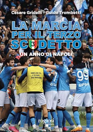 gridelli cesare; trombetti guido - la marcia per il terzo scudetto. un anno di napoli