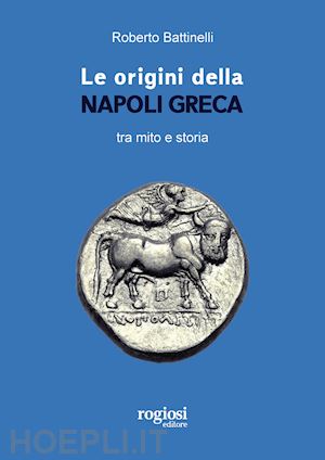 battinelli roberto - le origini della napoli greca tra mito e storia