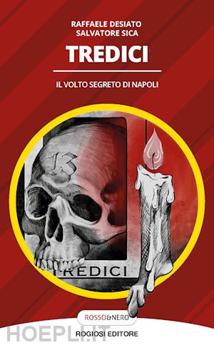 desiato raffaele; sica salvatore - tredici. il volto segreto di napoli