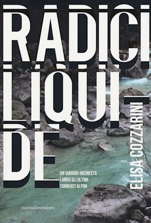 cozzarini - radici liquide. un viaggio-inchiesta